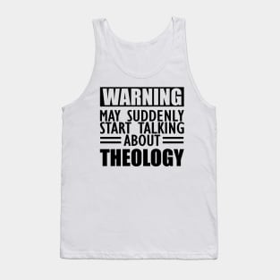 Theology - May suddenly start talking about Theology Tank Top